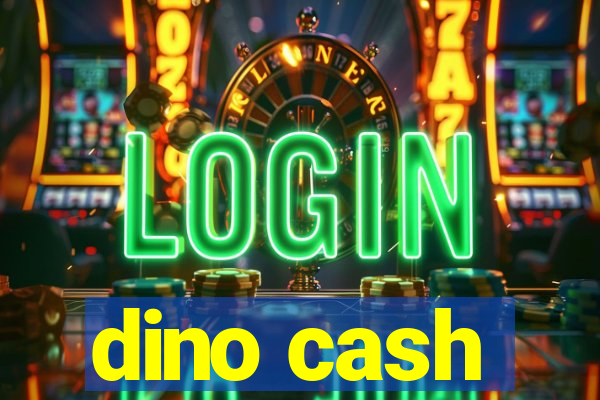 dino cash